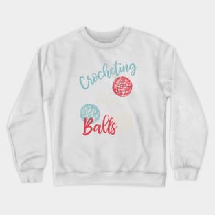 Funny Crocheting Pun Crocheting Takes Balls Crewneck Sweatshirt